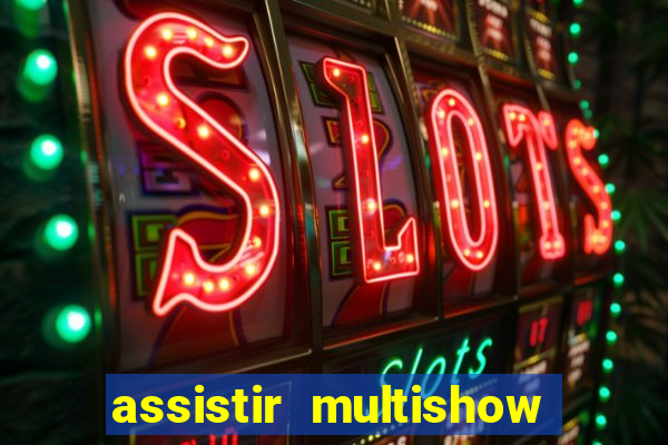 assistir multishow online gratis